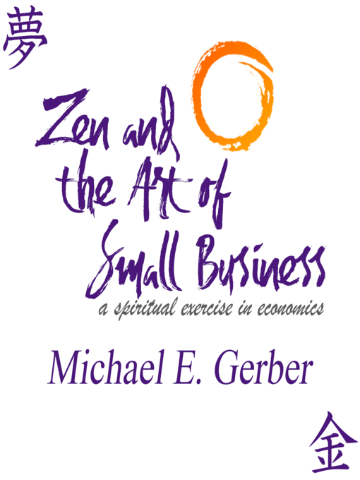 Title details for Zen and the Art of Small Business by Michael E. Gerber - Available